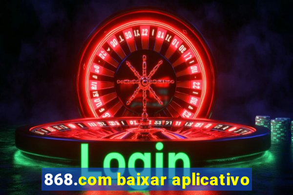 868.com baixar aplicativo